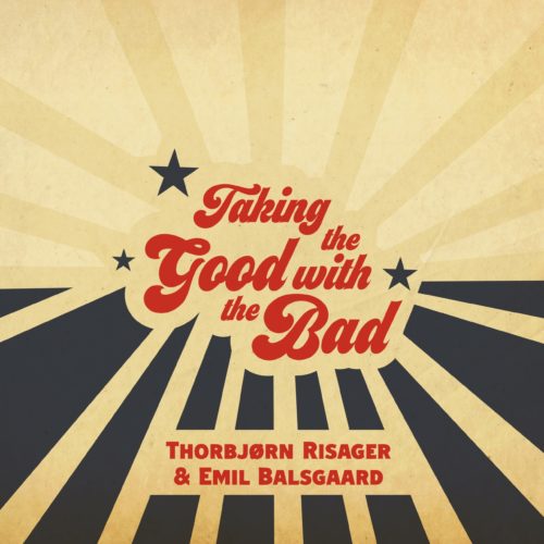 Thorbjørn Risager & Emil Balsgaard - Taking The Good With The Bad